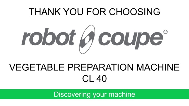 Robot-Coupe CL40 Your machine